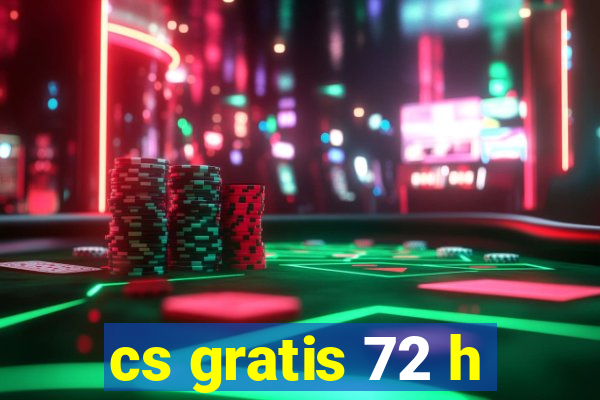 cs gratis 72 h